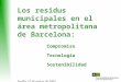 Los residus municipales en el área metropolitana de Barcelona: Compromiso Tecnología Sostenibilidad Sevilla, 21 de marzo de 2007 Anna González Batlle Directora