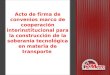 Acto de firma de convenios marco de cooperación interinstitucional para la construcción de la soberanía tecnológica en materia de transporte