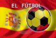 EL FÚTBOL. La historia El fútbol es muy importante para España. Para unas personas es _______________ y es una parte ritual de los domingos. Hace más