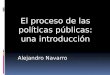 Alejandro Navarro El proceso de las políticas públicas: una introducción