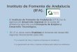 Instituto de Fomento de Andalucía (IFA). Instituto de Fomento de Andalucía desarrollo regional Consejería de Empleo y Desarrollo Tecnológico. El Instituto