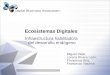 Ecosistemas Digitales Infraestructura habilitadora del desarrollo endógeno Miguel Vidal, Lorena Rivera León, Francesca Bria, Francesco Nachira