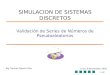 1/42 Validación de Series de Números de Pseudoaleatorios Mg. Samuel Oporto Díaz Lima, 8 Noviembre 2005 SIMULACION DE SISTEMAS DISCRETOS