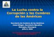 La Lucha contra la Corrupción y las Cumbres de las Américas Secretaría de Cumbres de las Américas Irene Klinger, Secretaria Ejecutiva Managua, Nicaragua