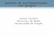 Gestión de Configuraciones con cfengine Carlos Vicente Servicios de Redes Universidad de Oregón