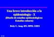 BC Jung Una breve introducción a la epidemiología - X (Diseño de estudios epidemiológicos: Estudios cohorte) Betty C. Jung, RN, MPH, CHES