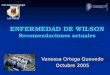 ENFERMEDAD DE WILSON Recomendaciones actuales Vanessa Ortega Quevedo Octubre 2005 Foro Gastroenterología Las Palmas