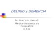 DELIRIO y DEMENCIA Dr. Marco A. Vera G. Médico Asistente de Psiquiatría H.C.G