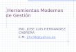 Herramientas Modernas de Gestión ING. JOSE LUIS HERNANDEZ CABRERA E.M. jlhc46@yahoo.esjlhc46@yahoo.es