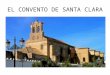 EL CONVENTO DE SANTA CLARA. El Monasterio de Santa Clara se encuentra en la Plaza de las Monjas, en Moguer, Huelva. Es el monumento colombino mas destacado