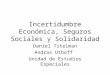 Incertidumbre Económica, Seguros Sociales y Solidaridad Daniel Titelman Andras Uthoff Unidad de Estudios Especiales
