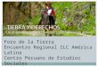 Foro de la Tierra Encuentro Regional ILC América Latina Centro Peruano de Estudios Sociales Jaime Escobedo. Noviembre – 2011