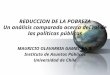 REDUCCION DE LA POBREZA Un análisis comparado acerca del rol de las políticas públicas MAURICIO OLAVARRIA GAMBI, Ph.D. Instituto de Asuntos Públicos Universidad