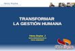 Henry Ospina desarrollo humano y organizacional TRANSFORMAR LA GESTIÓN HUMANA Henry Ospina J henry.ospina@une.net.co Móvil: 3005043679