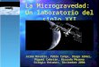 La Microgravedad: Un laboratorio del siglo XXI Jaime Navares, Pablo Canga, Diego Gómez, Miguel Cebrián, Ricardo Moreno Colegio Retamar, Diciembre 2004