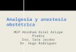 Analgesia y anestesia obstétrica MIP Abraham Oziel Arizpe Piedra Dra. Sara Jacobo Dr. Hugo Rodríguez