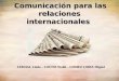 Comunicación para las relaciones internacionales LEKHAL Linda – LOUNIS Walid – GOMEZ LOIRA Miguel