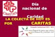 Día nacional de Caridad LA COLECTA DE HOY ES POR CARITAS