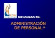 ADMINISTRACIÓN DE PERSONAL MR DIPLOMADO EN:. Preparar específicamente Personal con la Especialización en las Leyes que Regulan la Administración de Personal