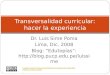 Dr. Luis Sime Poma Lima, Dic. 2008 Blog: Edutopías:  Transversalidad curricular: hacer la experiencia Creative Commons
