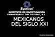 MEXICANOS DEL SIGLO XXI INSTITUTO DE INVESTIGACION EMPRESARIAL DEL FUTURO, A.C. Derechos Reservados