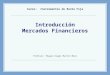 Introducción Mercados Financieros Curso: Instrumentos de Renta Fija Profesor: Miguel Angel Martín Mato