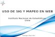USO DE SIG Y MAPEO EN WEB Instituto Nacional de Estadísticas Chile Santiago, Mayo 2011