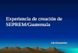 Experiencia de creación de SEPREM/Guatemala Lily Caravantes Lily Caravantes