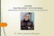 LECTURE TEACHING ABOUT LIFE IN SCHOOLS ENSEÑANDO ACERCA DE LA VIDA EN LAS ESCUELAS Dr. Peter Lawrence McLaren