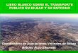 LIBRO BLANCO SOBRE EL TRANSPORTE PUBLICO EN BILBAO Y SU ENTORNO Coordinadora de Asociaciones Vecinales de Bilbao Bilboko Auzo Elkarteak