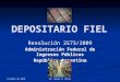 Octubre de 2010 Dr. Rubén O. Pérez DEPOSITARIO FIEL Resolución 2573/2009 Administración Federal de Ingresos Públicos República Argentina