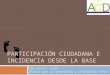 PARTICIPACIÓN CIUDADANA E INCIDENCIA DESDE LA BASE Por Lucia L. Lasso Alianza para la Conservación y el Desarrollo (ACD)