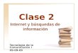 Clase 2 Tecnología de la Comunicación I 09-09-09 Internet y búsquedas de información