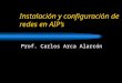 Instalación y configuración de redes en AIPs Prof. Carlos Arca Alarcón