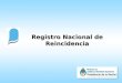 Registro Nacional de Reincidencia. REGISTRO NACIONAL DE REINCIDENCIA BIOMETRÍA HERRAMIENTA DE GESTIÓN PARA LA INCLUSIÓN SOCIAL