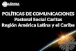 POLÍTICAS DE COMUNICACIONES Pastoral Social Caritas Región América Latina y el Caribe