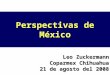 Perspectivas de México Leo Zuckermann Coparmex Chihuahua 21 de agosto del 2008