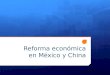 Reforma económica en México y China. Macro Meso Micro Proceso De Apertura Política Industrial Vertical ZEE Empleo IED Automotriz, electrónico, productos