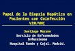 Papel de la Biopsia Hepática en Pacientes con Coinfección VIH/VHC Santiago Moreno Servicio de Enfermedades Infecciosas Hospital Ramón y Cajal. Madrid