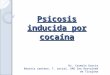 Psicosis inducida por cocaína Dr. Carmelo García Beatriz santana, T. social, UAD San Bartolomé de Tirajana