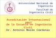 Acreditación Internacional ABET de la Escuela de Ingeniería Civil Universidad Nacional de Ingeniería Facultad de Ingeniería Civil Dr. Antonio Morán Cárdenas