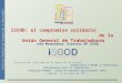 Instituto Sindical de Cooperación al Desarrollo ISCOD: el compromiso solidario de la Unión General de Trabajadores José Manzanares. Director de ISCOD Presentación