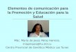 Elementos de comunicación para la Promoción y Educación para la Salud MSc. María de Jesús Pérez Herrera. miapsiquis@ltu.sld.cu Centro Provincial de Genética