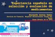Experiencia española en selección y evaluación de medicamentos Bernardo Santos Ramos Servicio de Farmacia. Hospital Universitario Virgen del Rocío Grupo