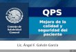 Mejora de la calidad y seguridad del paciente Lic. Ángel F. Galván García 1 QPS