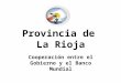 Provincia de La Rioja Cooperación entre el Gobierno y el Banco Mundial