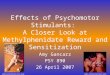 Effects of Psychomotor Stimulants: A Closer Look at Methylphenidate Reward and Sensitization Amy Gancarz PSY 890 26 April 2007 