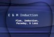 1 E & M Induction Flux, Induction, Faraday, & Lenz