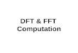 DFT & FFT Computation. Why DFT ? The two reasons : – It allows us to determine the frequency content of a signal (Spectral Analysis) – Perform frequency