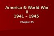 America & World War II 1941 – 1945 Chapter 25. I.Mobilizing for War A. Converting the Economy 1. Converting to military economy began before war 2. Moved